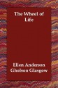 The Wheel of Life - Ellen Glasgow