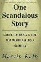 One Scandalous Story: Clinton, Lewinsky, and Thirteen Days That Tarnishe - Marvin L. Kalb