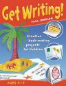 Get Writing! Ages 7 12: Creative Book Making Projects For Children - Paul Johnson