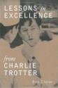 Lessons in Excellence from Charlie Trotter - Paul Clarke, Charlie Trotter