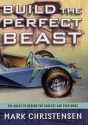 Build the Perfect Beast: The Quest to Design the Coolest Car Ever Made - Mark Christensen