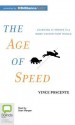 The Age of Speed: Learning to Thrive in a More-Faster-Now World - Vince Poscente, Sean Mangan