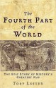 The Fourth Part Of The World: The Epic Story Of History's Greatest Map - Toby Lester