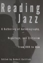 Reading Jazz: A Gathering of Autobiography, Reportage, and Criticism from 1919 to Now - Robert Gottlieb