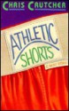 Athletic Shorts: Six Short Stories - Chris Crutcher