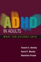 ADHD in Adults: What the Science Says - Russell A. Barkley, Kevin R. Murphy, Mariellen Fischer