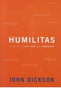 Humilitas: A Lost Key To Life, Love, and Leadership - John Dickson