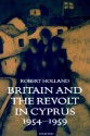 Britain and the Revolt in Cyprus - Robert F. Holland