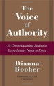 The Voice of Authority: 10 Communication Strategies Every Leader Needs to Know - Dianna Booher