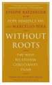 Without Roots: Europe, Relativism, Christianity, Islam - Pope Benedict XVI, Marcello Pera