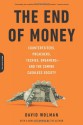 The End of Money: Counterfeiters, Preachers, Techies, Dreamers--and the Coming Cashless Society - David Wolman