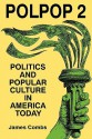 Polpop 2: Politics and Popular Culture in America Today - James Combs