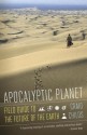 Apocalyptic Planet: Field Guide to the Everending Earth - Craig Childs