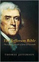 The Jefferson Bible: The Life and Morals of Jesus of Nazareth - Thomas Jefferson