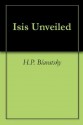 Isis Unveiled - H.P. Blavatsky, Mark Oxford