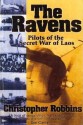 The Ravens: Pilots of the Secret War of Laos - Christopher Robbins