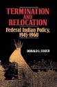 Termination and Relocation: Federal Indian Policy, 1945-1960 - Donald L. Fixico