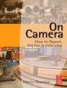 On Camera: How to Report, Anchor & Interview - Nancy Reardon, Tom Flynn