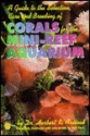 A Guide to the Selection, Care & Breeding of Corals for the Mini-Reef Aquarium (Selection Care & Breeding) - Herbert R. Axelrod