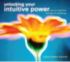 Unlocking Your Intuitive Power: How to Read the Energy of Anything - Laura Alden Kamm