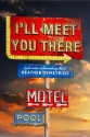 I'll Meet You There - Heather Demetrios