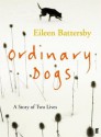 Ordinary Dogs - Eileen Battersby