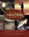 100 Years Of Fishing: The Ultimate Tribute To Our Fishing Tradition - Ernest Hemingway, Nick Lyons, P.J. O'Rourke, Jimmy Carter, Richard Brautigan, Norman Maclean, Red Smith, Zane Grey, Patrick F. McManus, Robert Ruark, Sigurd F. Olson, Grover Cleveland, Arthur Gordon, Bob Becker, Voyageur Press Editors, Joan Salvato Wolff, Henry Miller, 