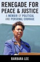 Renegade for Peace and Justice: Congresswoman Barbara Lee Speaks for Me - Barbara Lee