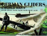 German Gliders in World War II: DFS 230, DFS 331, Go 242, Go 345, Ka 430, Me 321, Ju 322 - Heinz J. Nowarra