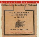 The Pleasures and Sorrows of Work - Alain de Botton, David Colacci