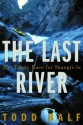 The Last River: The Tragic Race for Shangri-la - Todd Balf