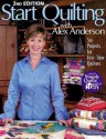 Start Quilting with Alex Anderson: Six Projects for First-Time Quilters, 2nd Edition - Alex Anderson