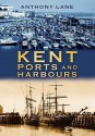 Kent Ports and Harbours - Anthony Lane