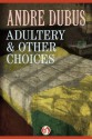 Adultery & Other Choices: Nine Short Stories and a Novella - Andre Dubus