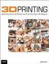 3D Printing: Build Your Own 3D Printer and Print Your Own 3D Objects - James Floyd Kelly