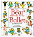 The Bear Who Went To The Ballet - Jean Richardson