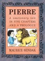 Pierre: A Cautionary Tale in Five Chapters and a Prologue - Maurice Sendak