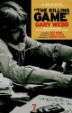 The Killing Game: The Writings of an Intrepid Investigative Reporter - Gary Webb, Eric Webb, Bob Parry, Robert Parry, Tom Loftus