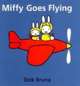 Miffy Goes Flying - Dick Bruna, Patricia Crampton