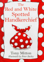 The Red And White Spotted Handkerchief - Tony Mitton