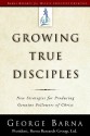 Growing True Disciples: New Strategies for Producing Genuine Followers of Christ (Barna Reports) - George Barna