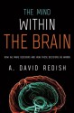 The Mind within the Brain: How We Make Decisions and How those Decisions Go Wrong - A. David Redish