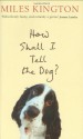 How Shall I Tell The Dog?: Last Laughs From The Master - Miles Kington