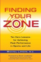 Finding Your Zone: Ten Core Lessons for Achieving Peak Performance in Sports and Life - Michael Lardon, David Leadbetter