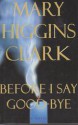 Before I Say Good-bye - Mary Higgins Clark