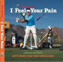 I Feel Your Pain: Let's Make Golf Uncomplicated - Mike Malaska