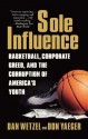 Sole Influence: Basketball, Corporate Greed, and the Corruption of America's Youth - Dan Wetzel, Don Yaeger