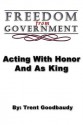 Freedom from Government; Acting with Honor and as King - Trent Goodbaudy