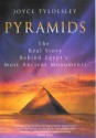 Pyramids: The Real Story Behind Egypt's Most Ancient Monuments - Joyce A. Tyldesley