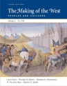 The Making of the West, Volume I: To 1740: Peoples and Cultures - Lynn Hunt, Thomas R. Martin, Bonnie G. Smith, Barbara H. Rosenwein